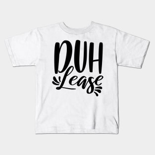 Duh Lease Kids T-Shirt